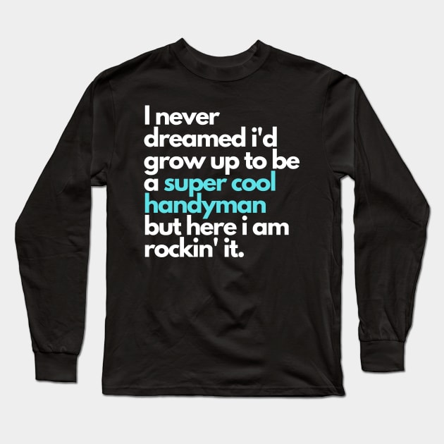 i never dreamed i'd grow up to be a super cool handyman Long Sleeve T-Shirt by Kavinsky